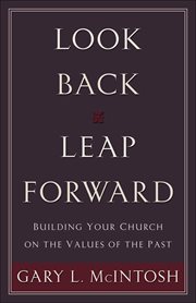 Look back, leap forward: building your church on the values of the past cover image
