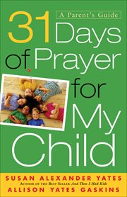 31 days of prayer for my child a parent's guide cover image
