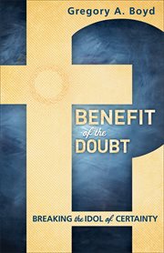 Benefit of the doubt breaking the idol of certainty cover image