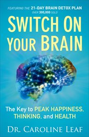 Switch on your brain the key to peak happiness, thinking, and health cover image