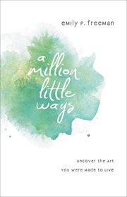 A million little ways uncover the art you were made to live cover image