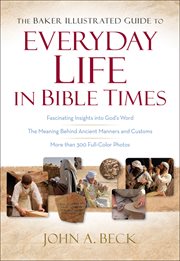 The Baker illustrated guide to everyday life in Bible times cover image