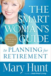 The smart woman's guide to planning for retirement how to save for your future today cover image