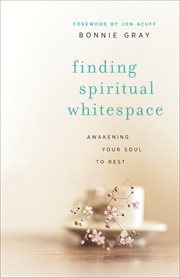 Finding spiritual whitespace awakening your soul to rest cover image