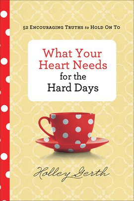 Cover image for What Your Heart Needs for the Hard Days