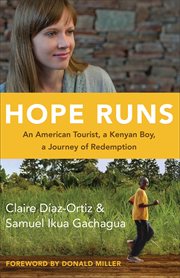 Hope runs : an American tourist, a Kenyan boy, a journey of redemption cover image