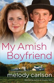 My Amish boyfriend : a novel cover image