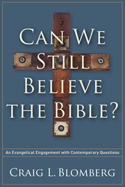 Can we still believe the Bible? : an evangelical engagement with contemporary questions cover image