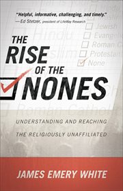 The rise of the Nones understanding and reaching the religiously unaffiliated cover image