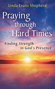 Praying through hard times finding strength in God's presence cover image