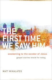 The first time we saw Him awakening to the wonder of Jesus cover image