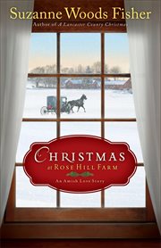 Christmas at Rose Hill Farm : an Amish love story cover image