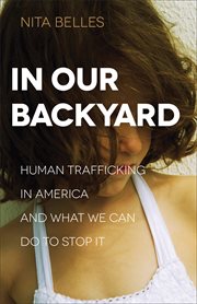 In our backyard human trafficking in America and what we can do to stop it cover image
