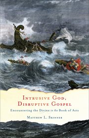 Intrusive God, disruptive gospel : encountering the divine in the Book of Acts cover image