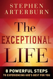 The exceptional life 8 powerful steps to experiencing God's best for you cover image