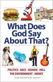What does god say about that?. Politics, Race, Heaven, Hell, the Environment, Money, and Hundreds More! cover image