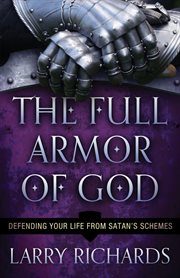 The full armor of God defending your life from Satan's schemes cover image