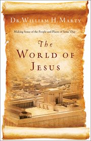 The world of Jesus : making sense of the people and places of Jesus' day cover image