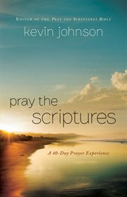 Pray the scriptures a 40-day prayer experience cover image