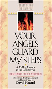 Your Angels Guard My Steps (Rekindling the Inner Fire Book #10) A 40-Day Journey in the Company of Bernard of Clairvaux cover image