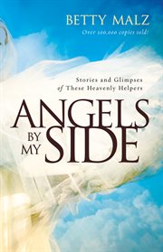 Angels by my side stories and glimpses of these heavenly helpers cover image
