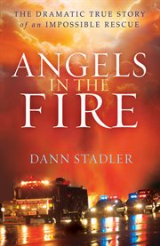 Angels in the fire the dramatic true story of an impossible rescue cover image