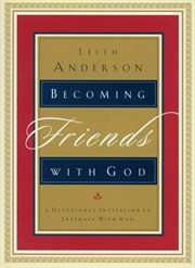 Becoming Friends with God A Devotional Invitation to Intimacy with God cover image