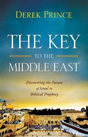 The key to the middle east: discovering the future of israel in biblical prophecy cover image