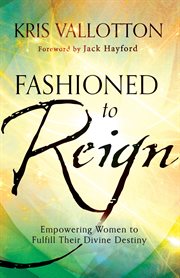 Fashioned to reign empowering women to fulfill their divine destiny cover image