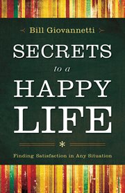 Secrets to a happy life finding satisfaction in any situation cover image