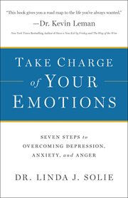 Take charge of your emotions seven steps to overcoming depression, anxiety, and anger cover image