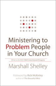 Ministering to problem people in your church what to do with well-intentioned dragons cover image