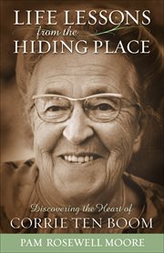 Life lessons from the hiding place: discovering the heart of corrie ten boom cover image