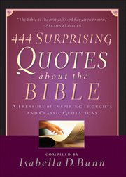 444 surprising quotes about the bible a treasury of inspiring thoughts and classic quotations cover image