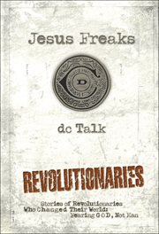 Jesus freaks: stories of revolutionaries who changed their world : fearing God, not man. [II], Revolutionaries cover image