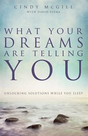 What your dreams are telling you unlocking solutions while you sleep cover image