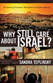 Why still care about israel?: the sanctity of covenant, moral justice and prophetic blessing cover image