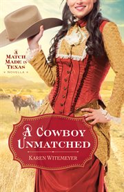 A cowboy unmatched : a Match made in Texas novella cover image