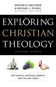 Exploring christian theology the church, spiritual growth, and the end times cover image
