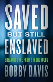 Saved but still enslaved breaking free from strongholds cover image