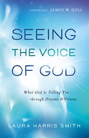 Seeing the voice of God what God is telling you through dreams and visions cover image