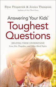 Answering your kids' toughest questions helping them understand loss, sin, tragedies, and other hard topics cover image