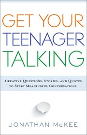 Get your teenager talking everything you need to spark meaningful conversations cover image