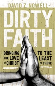 Dirty faith bringing the love of christ to the least of these cover image