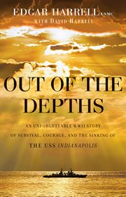Out of the depths an unforgettable WWII story of survival, courage, and the sinking of the USS Indianapolis cover image