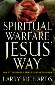 Spiritual warfare jesus' way how to conquer evil spirits and live victoriously cover image