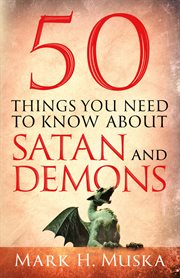 50 things you need to know about Satan and demons cover image
