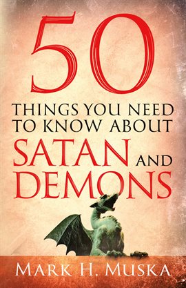 Cover image for 50 Things You Need to Know About Satan and Demons