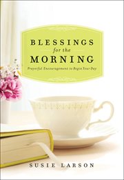Blessings for the morning prayerful encouragement to begin your day cover image