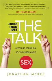More than just the talk : becoming your kids' go-to person about sex cover image